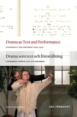 Drama as Text and Performance: Strindberg's and Bergman's Miss Julie by Egil Törnqvist