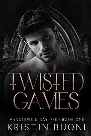 Twisted Games: A Dark High School Bully Romance (Vanderwild Bay Prep Book 1)  by Kristin Buoni