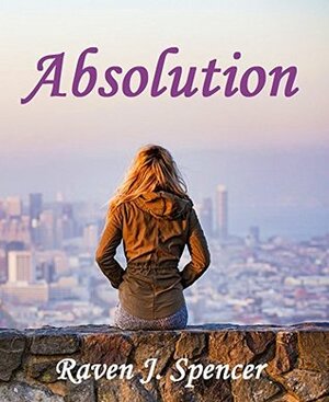 Absolution by Raven J. Spencer