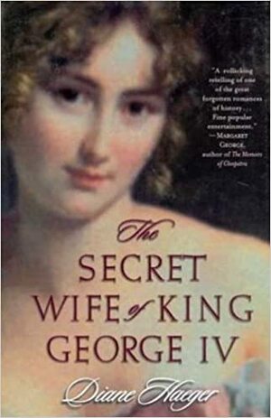 Secret Wife of King George IV by Diane Haeger