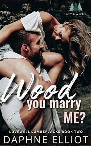 Wood You Marry Me? by Daphne Elliott