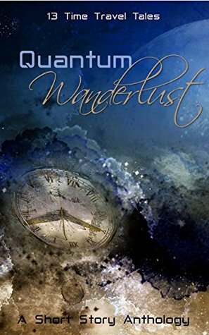 Quantum Wanderlust by E.J. Lane, Mae Clair, Irene Aprile, Harmony Kent, C.S. Boyack, Staci Troilo, Michele Jones, P.C. Zick, Teri Polen, Joan Hall