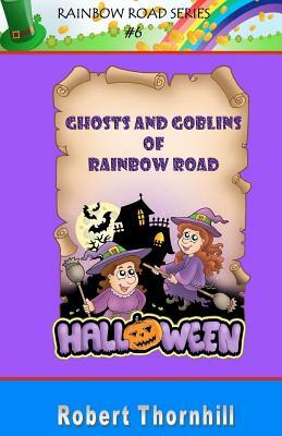 Ghosts And Goblins of Rainbow Road by Robert Thornhill