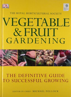 Rhs Vegetable And Fruit Gardening by Michael Pollock