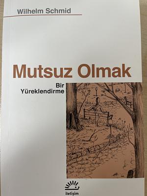 Mutsuz Olmak Bir Yüreklendirme by Wilhelm Schmid