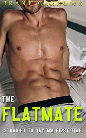 The Flatmate: Straight to Gay MM First Time by Brant Carrows