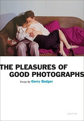 The Pleasures of Good Photographs by Gerry Badger