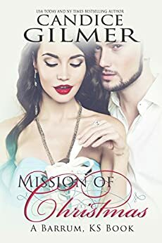 Mission of Christmas, A Barrum Ks Holiday Romance by Candice Gilmer