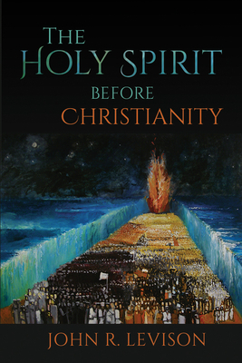 The Holy Spirit Before Christianity by John R. Levison