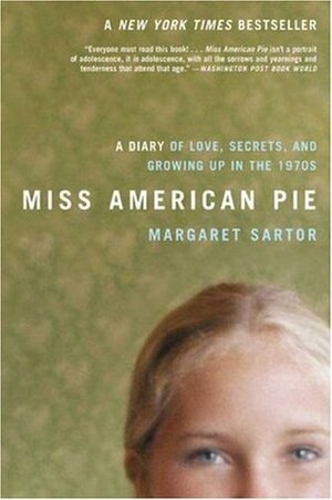 Miss American Pie: A Diary of Love, Secrets and Growing Up in the 1970s by Margaret Sartor
