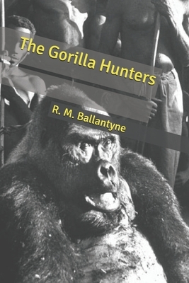 The Gorilla Hunters by Robert Michael Ballantyne