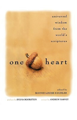 One Heart: Universal Wisdom from the World's Scriptures by Andrew Harvey, Bonnie Louise Kuchler, Sylvia Boorstein