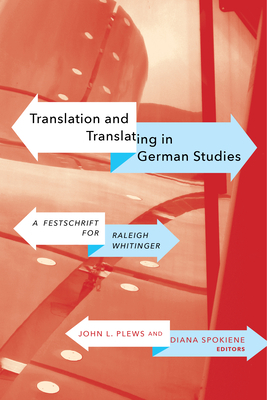Translation and Translating in German Studies: A Festschrift for Raleigh Whitinger by 