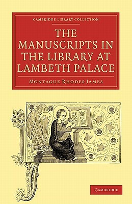 The Manuscripts in the Library at Lambeth Palace by M.R. James