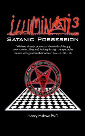 Illuminati 3: Satanic Possession by Henry Makow