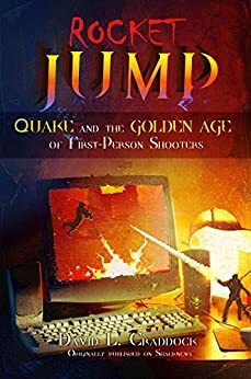 Rocket Jump: Quake and the Golden Age of First-Person Shooters by Asif Khan, David L. Craddock