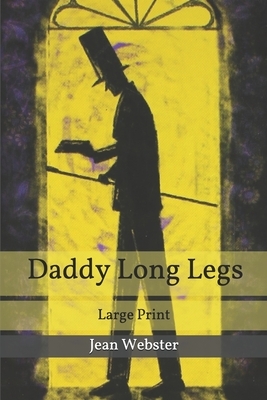 Daddy Long-Legs: Large Print by Jean Webster