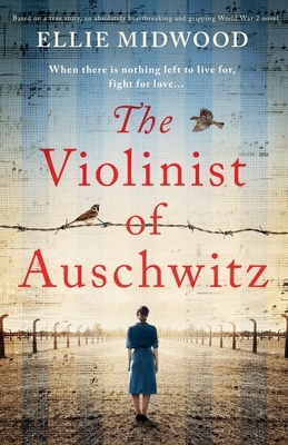 The Violinist of Auschwitz: Based on a true story, an absolutely heartbreaking and gripping World War 2 novel by Ellie Midwood