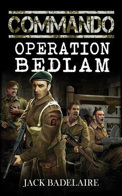Commando: Operation Bedlam by Jack Badelaire