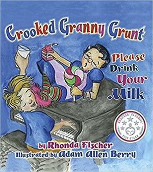 Crooked Granny Grunt: Please Drink Your Milk by Rhonda Fischer