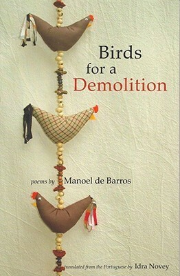 Birds for a Demolition by Manoel de Barros, Idra Novey