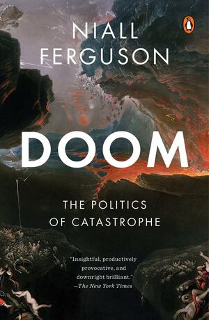 Doom: The Politics of Catastrophe by Niall Ferguson