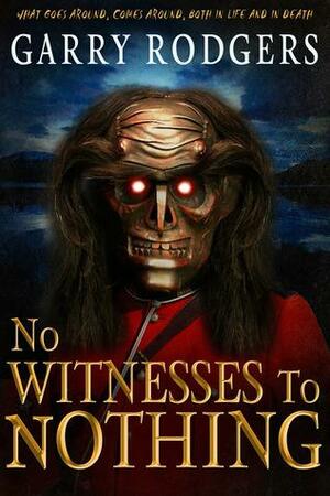 No Witnesses to Nothing by Garry Rodgers