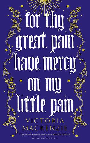 For Thy Great Pain Have Mercy On My Little Pain: Winner of the Scottish National First Book Awards 2023 by Victoria Mackenzie, Victoria Mackenzie