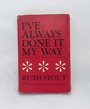 I've Always Done It My Way by Ruth Stout