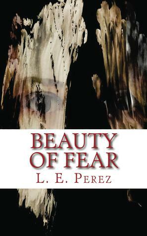 Beauty of Fear (Fear, #1) by L.E. Perez