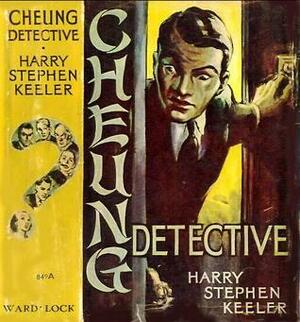Cheung, Detective by Harry Stephen Keeler
