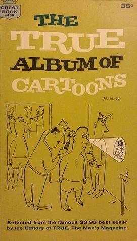 The True Album of Cartoons by Chon Day, Charles Addams, Virgil Franklin Partch, Virgil Franklin Partch