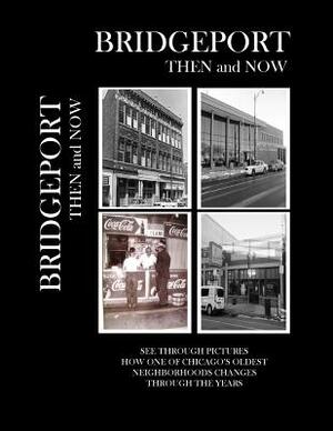 Bridgeport Then and Now by John McKenzie