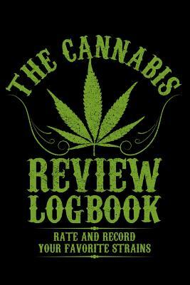 The Cannabis Review Logbook: Rate and Record Your Favourite Weed Marijuana Strains Stoner Gifts by C., Phil D. Cannabis Log Books