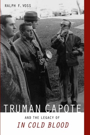 Truman Capote and the Legacy of In Cold Blood by Ralph F. Voss