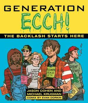 Generation Ecch: The Backlash Starts Here by Jason Cohen, Michael Krugman