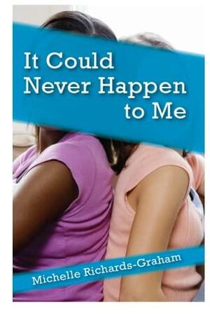 It Could Never Happen to Me by Michelle Richards-Graham