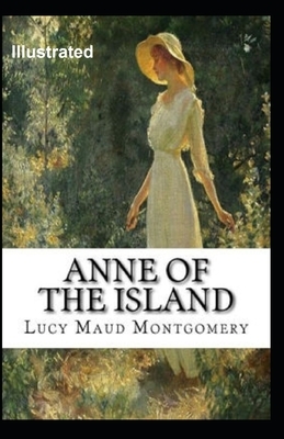 Anne of the Island Illustrated by L.M. Montgomery