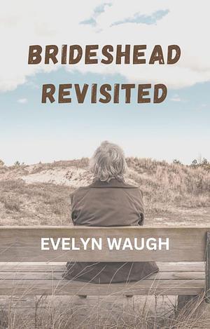 Brideshead Revisited by Evelyn Wough, Evelyn Waugh