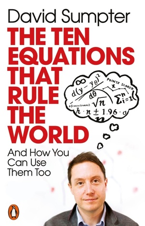 The Ten Equations: And How You Can Use Them to Improve Your Life by David Sumpter