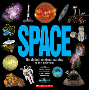 Space: The Definitive Visual Catalog: The Definitive Visual Catalog by Miranda Smith, Sean Callery