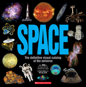 Space: The Definitive Visual Catalog: The Definitive Visual Catalog by Sean Callery, Miranda Smith