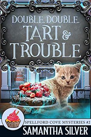 Double, Double, Tart and Trouble by Samantha Silver