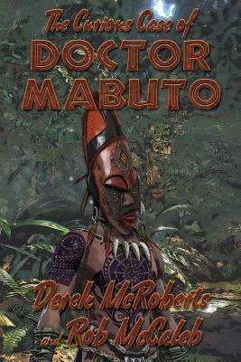 The Curious Case of Dr. Mabuto by Derek K. McRoberts, Rob McCaleb