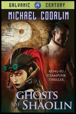 Ghosts of Shaolin: Kung Fu Steampunk Thriller by Michael Coorlim