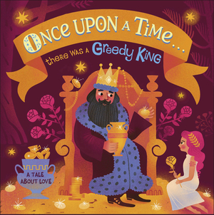 Once Upon a Time...There Was a Greedy King by D.K. Publishing