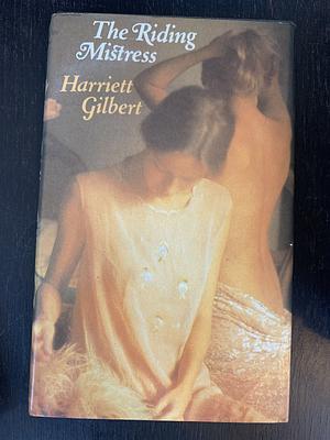 The Riding Mistress by Harriett Gilbert