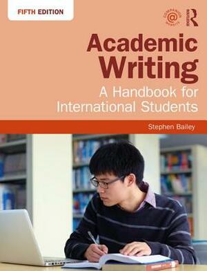 Academic Writing: A Handbook for International Students by Stephen Bailey