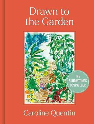 Drawn to the Garden by Caroline Quentin, Caroline Quentin