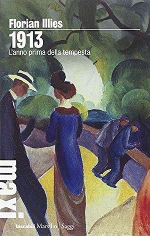 1913. L'anno prima della tempesta by Florian Illies